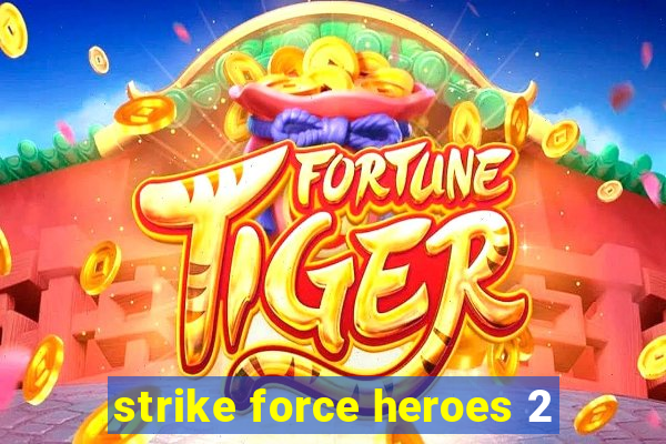 strike force heroes 2